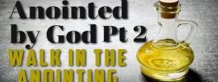 Anointed by God Pt.2 - Walk in the Anointing