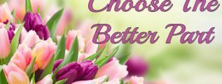 Choose The Better Part