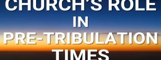 Churchs-Role-in-Pre-tribulaton-Times