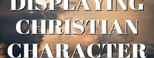 Displaying the Christian Character of Jesus Christ