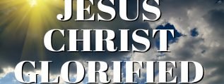 Jesus Christ Glorified