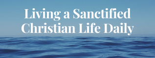 living-a-sanctified-christian-life-daily