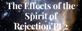 The Effects of the Spirit of Rejection pt 2.