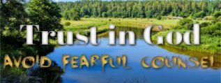 Trust in God - Avoid Fearful Counsel